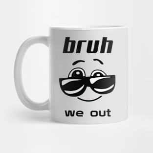 bruh we out Mug